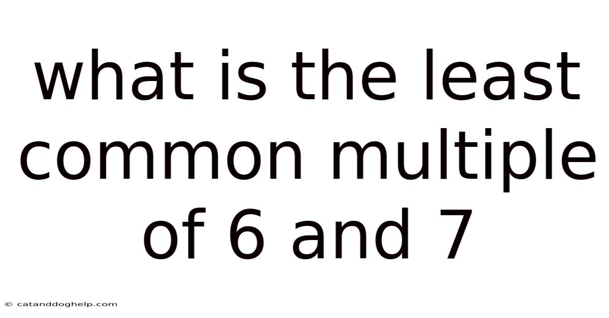 What Is The Least Common Multiple Of 6 And 7