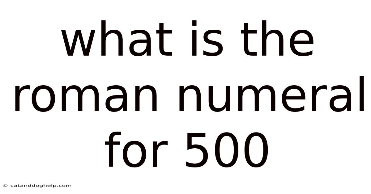 What Is The Roman Numeral For 500