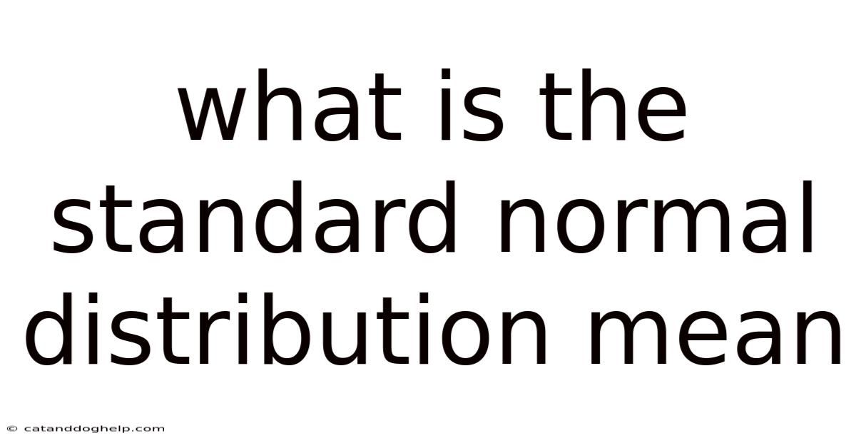 What Is The Standard Normal Distribution Mean
