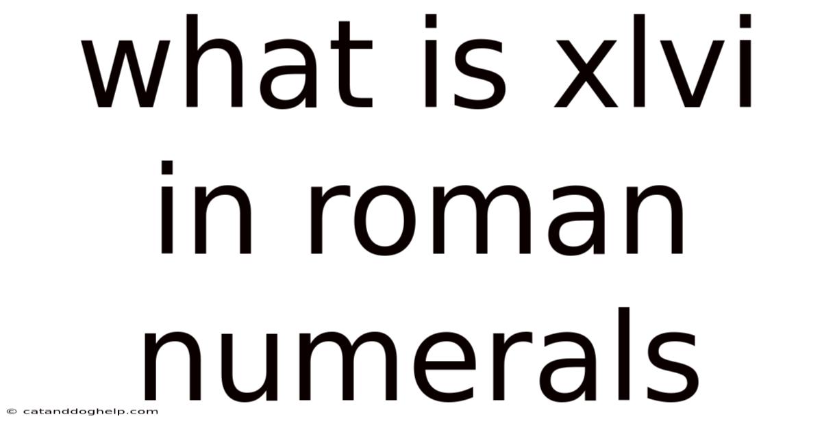 What Is Xlvi In Roman Numerals