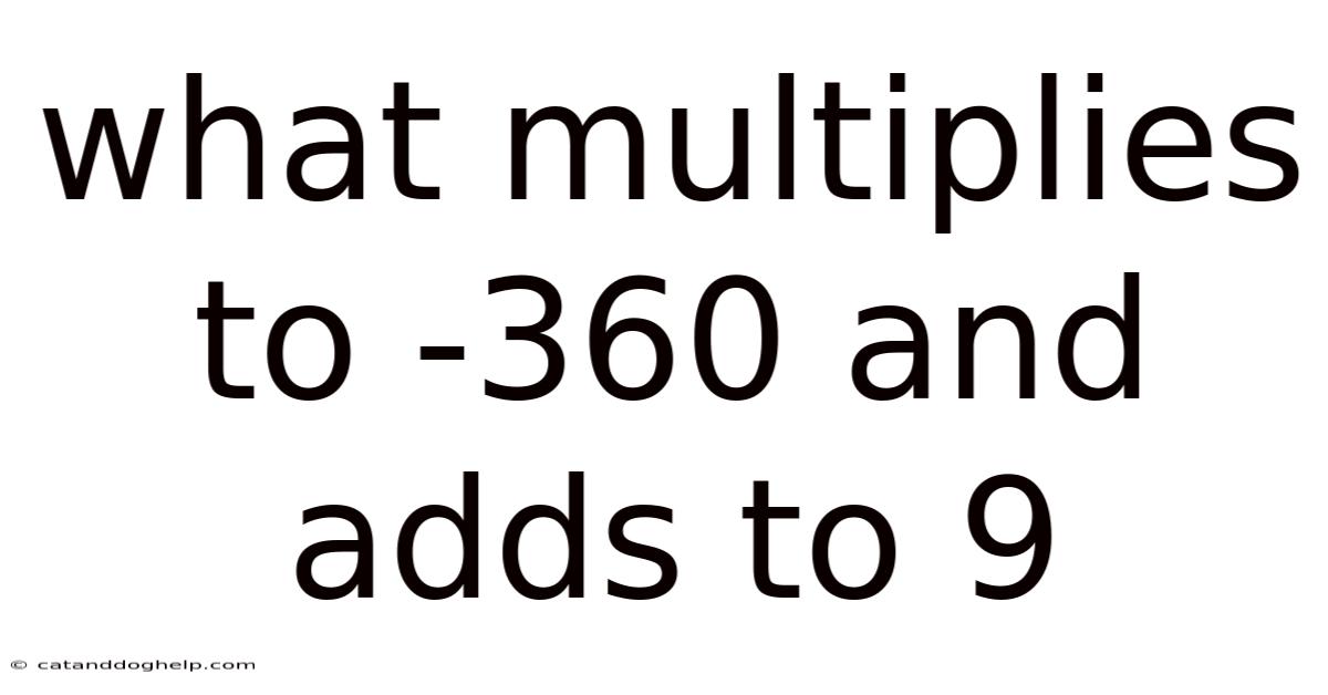 What Multiplies To -360 And Adds To 9
