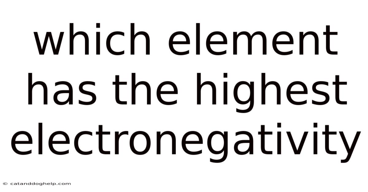 Which Element Has The Highest Electronegativity