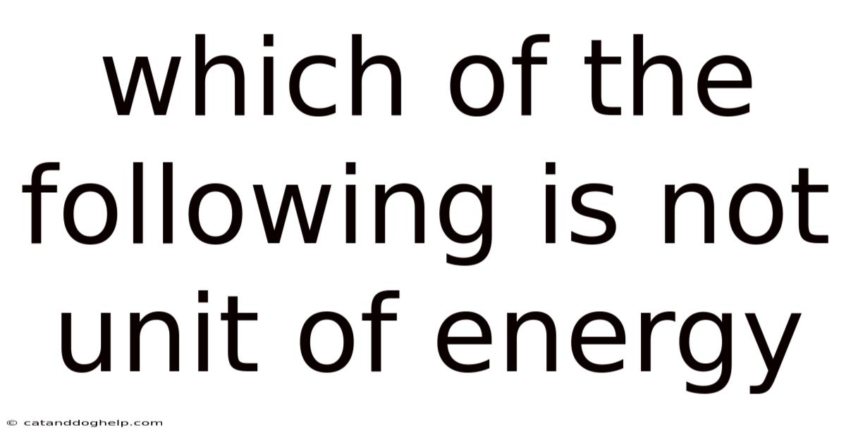 Which Of The Following Is Not Unit Of Energy