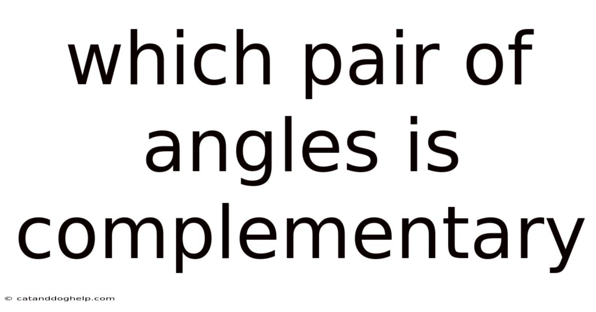 Which Pair Of Angles Is Complementary