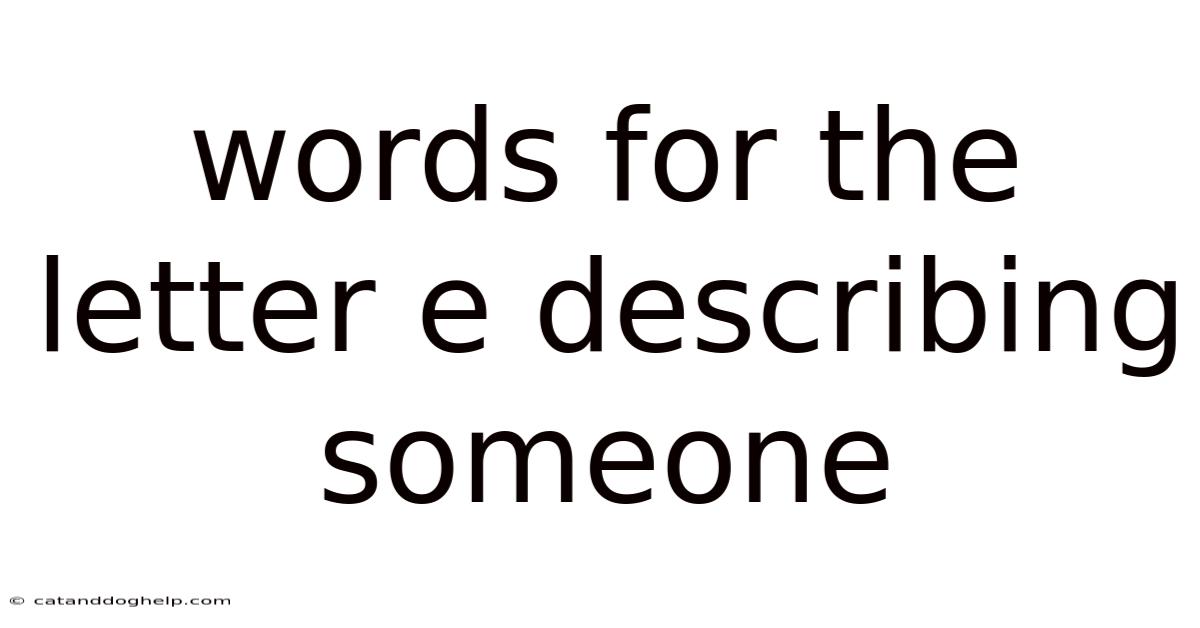Words For The Letter E Describing Someone