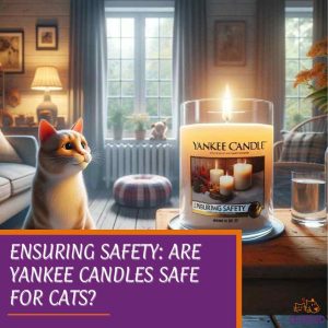 Ensuring Safety: Are Yankee Candles Safe for Cats?